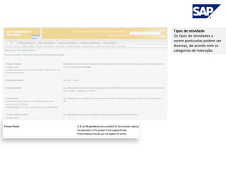 Tipos de atividade
Os tipos de atividades a
serem pontuadas podem ser
diversas, de acordo com as
categorias de interação.
 