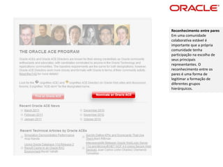 Reconhecimento entre pares
Em uma comunidade
colaborativa estável é
importante que a própria
comunidade tenha
participação na escolha de
seus principais
representantes. O
reconhecimento entre os
pares é uma forma de
legitimar a formação de
diferentes grupos
hierárquicos.
 