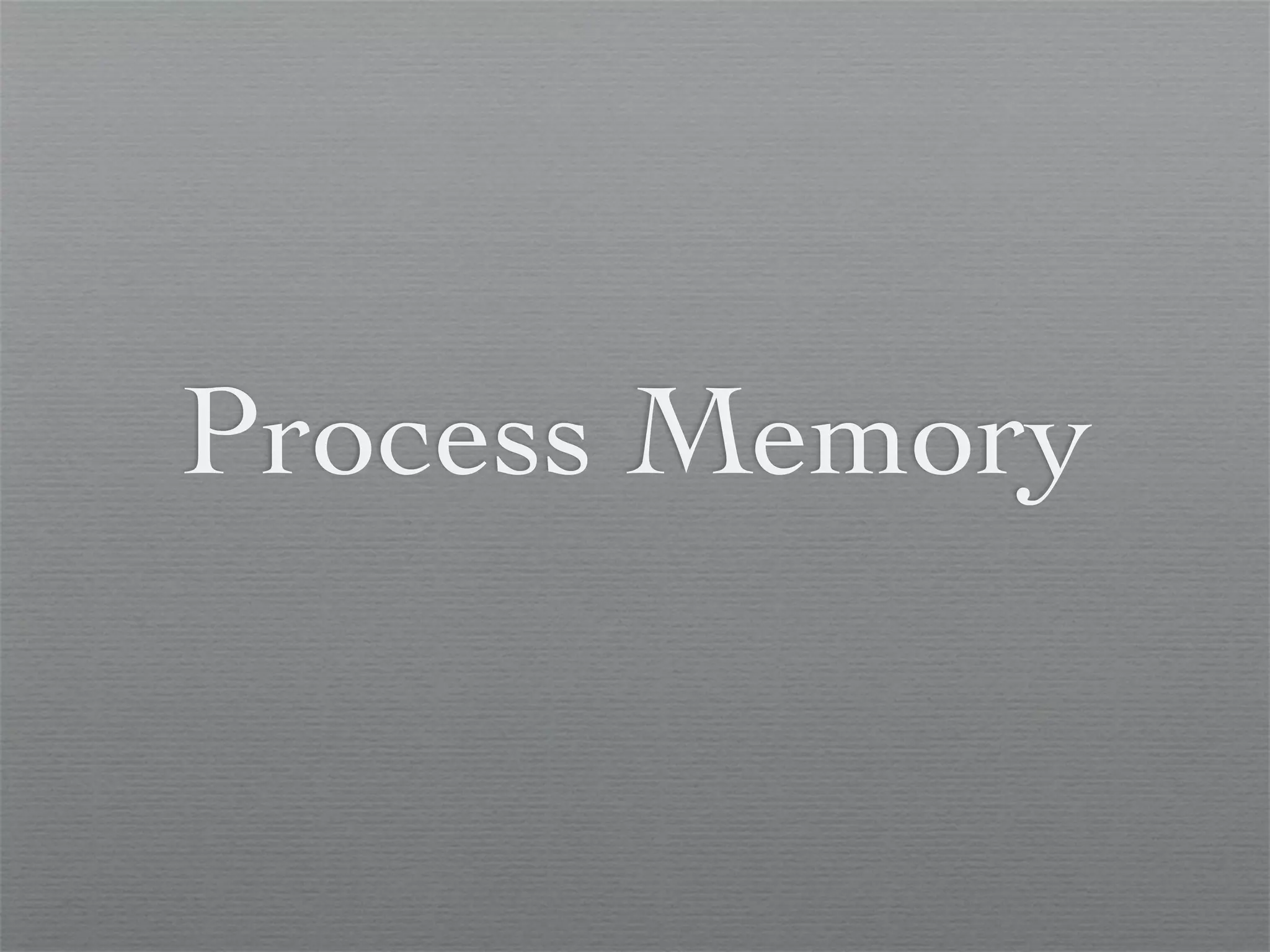 Process Memory
 