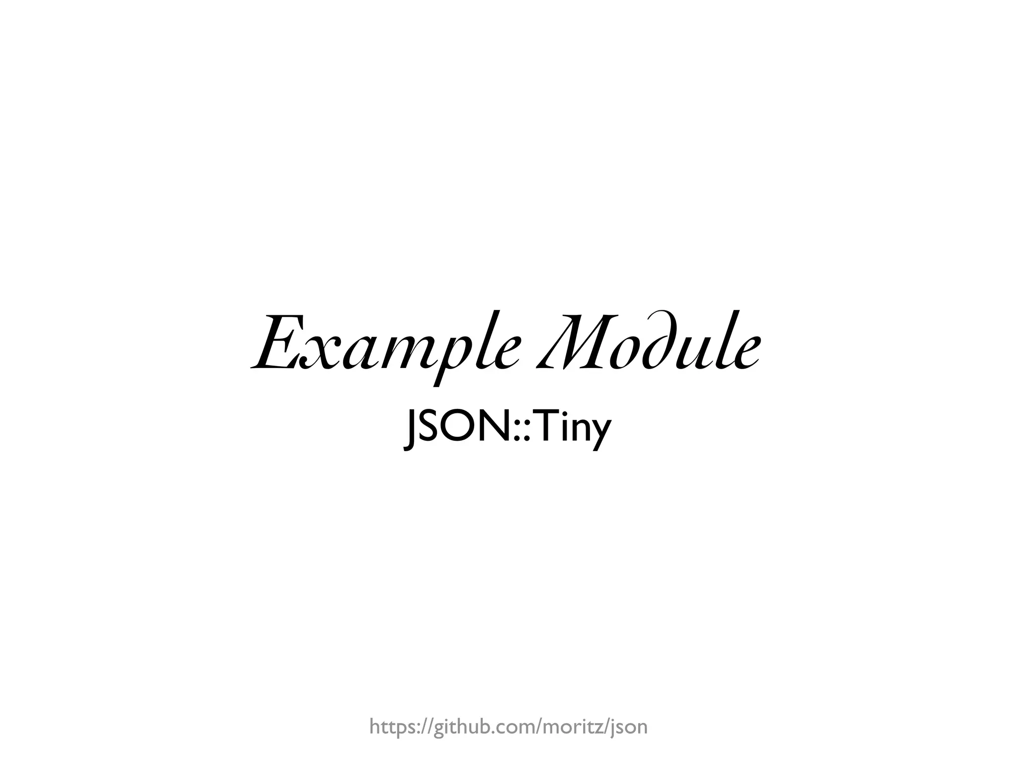 Example Module
      JSON::Tiny




   https://github.com/moritz/json
 