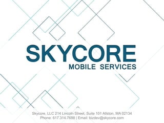 Skycore, LLC 214 Lincoln Street, Suite 101 Allston, MA 02134
Phone: 617.314.7688 | Email: bizdev@skycore.com
 