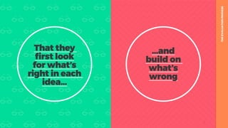 table19.co.uk • @wearetable19 27
THEEVALUATIONPROCESS
…and
build on
what’s
wrong
That they
first look
for what’s
right in each
idea…
 