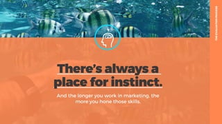 table19.co.uk • @wearetable19 21
There’s always a
place for instinct.
And the longer you work in marketing, the
more you h...
