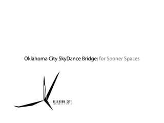Oklahoma City SkyDance Bridge: for Sooner Spaces

 