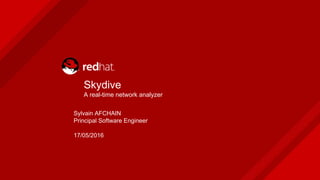 Sylvain AFCHAIN
Principal Software Engineer
17/05/2016
Skydive
A real-time network analyzer
 