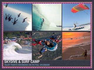 SKYDIVE & SURF CAMP
ENJOY PUERTO ESCONDIDO ON ITS FULL SPLENDOR!
 