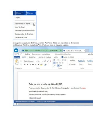 Si elegimos Documento de Word, se abrirá Web Word App y nos presentará un documento
en blanco de Word. La pantalla de Web Word App tiene el siguiente aspecto.

 