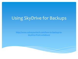 Using SkyDrive for Backups

  http://www.solveyourtech.com/how-to-backup-to-
              skydrive-from-windows/
 