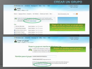 Crear un grupoHaga un clic en Crear un grupo para poder enviarles correos a todos a la vez, trabajar juntos y charlar.Asigne un nombre para el grupo y compruebe la disponibilidad.