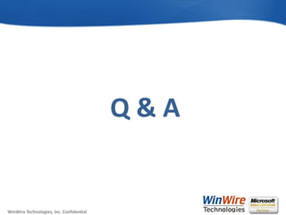 © 2010 WinWire TechnologiesWinWire Technologies, Inc. Confidential
Q & A
 