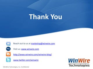 © 2010 WinWire TechnologiesWinWire Technologies, Inc. Confidential
WinWire Technologies, Inc. Confidential
Reach out to us at marketing@winwire.com
Visit us: www.winwire.com
http://www.winwire.com/winwire-blog/
www.twitter.com/winwire
Thank You
 