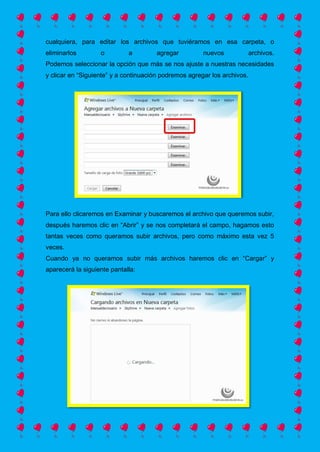 cualquiera, para editar los archivos que tuviéramos en esa carpeta, o
eliminarlos o a agregar nuevos archivos.
Podemos seleccionar la opción que más se nos ajuste a nuestras necesidades
y clicar en “Siguiente” y a continuación podremos agregar los archivos.
Para ello clicaremos en Examinar y buscaremos el archivo que queremos subir,
después haremos clic en “Abrir” y se nos completará el campo, hagamos esto
tantas veces como queramos subir archivos, pero como máximo esta vez 5
veces.
Cuando ya no queramos subir más archivos haremos clic en “Cargar” y
aparecerá la siguiente pantalla:
 
