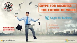 Australian
Conference
SKYPE FOR BUSINESS +
THE FUTURE OF WORK
Australian
ConferenceGavin Heaton
@servantofchaos
 