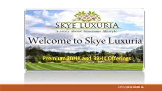 Premium 2BHK and 3BHK Offerings
HTTP://SKYEEARTH.IN/
 