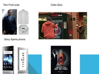 Tom Ford suits
Sony Xperia phone
Coke Zero
 