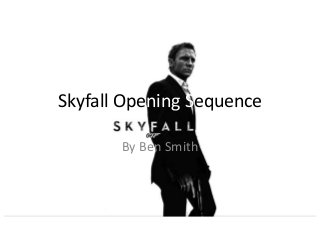 Skyfall Opening Sequence
By Ben Smith

 