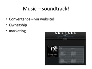 Music – soundtrack!
• Convergence – via website!
• Ownership
• marketing