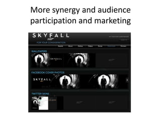 More synergy and audience
participation and marketing