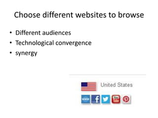 Choose different websites to browse
• Different audiences
• Technological convergence
• synergy