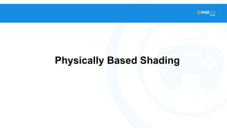 Physically Based Shading 
 
