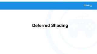 Deferred Shading 
 