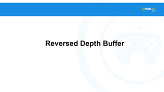 Reversed Depth Buffer 
 