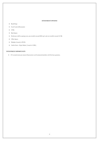 7
INVESTMENT OPTIONS
 Retail Shops
 Food Courts & Restaurants
 ATMs
 Bank Spaces
 Penthouses (will be opening soon, area would be around 8000 sq.ft. and cost would be around 16 CR)
 Office Spaces
 Multiplex (Leased to INOX)
 Anchor Store – Hyper Market ( Leased to ZARA)
INVESTMENT OPPORTUNITY
 12% assured return per annum till possession on all commercial products with first lease guarantee.
 