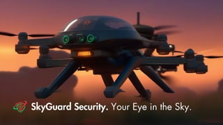 SkyGuard Security. Your Eye in the Sky.
 