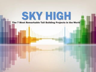 SKY HIGH

The 7 Most Remarkable Tall Building Projects in the World

 