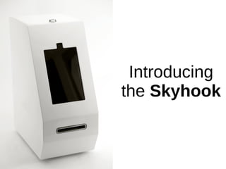 Introducing
the Skyhook
 