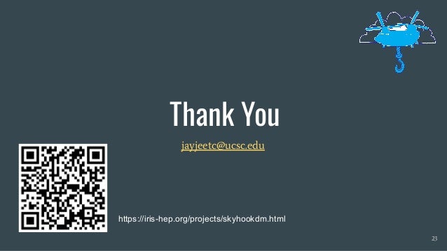 Thank You
jayjeetc@ucsc.edu
23
https://iris-hep.org/projects/skyhookdm.html
 