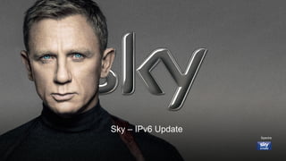 1
Sky – IPv6 Update
Spectre
 