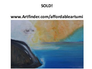 SOLD!
www.Artfinder.com/affordableartumi
 