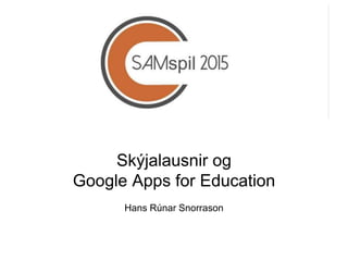 Skýjalausnir og
Google Apps for Education
Hans Rúnar Snorrason
 