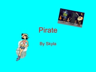 Pirate By Skyla 