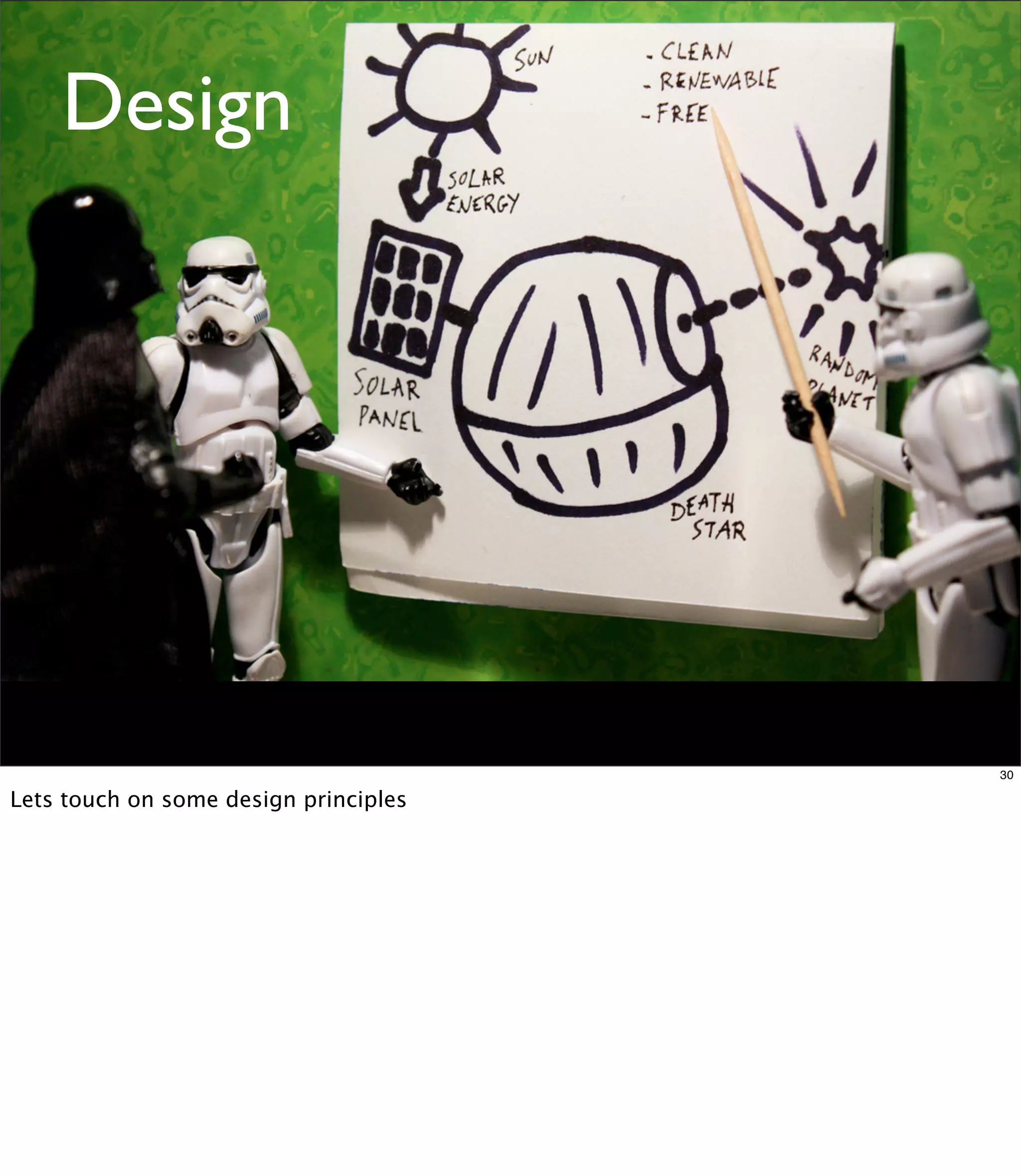 Design




                                       30

Lets touch on some design principles
 