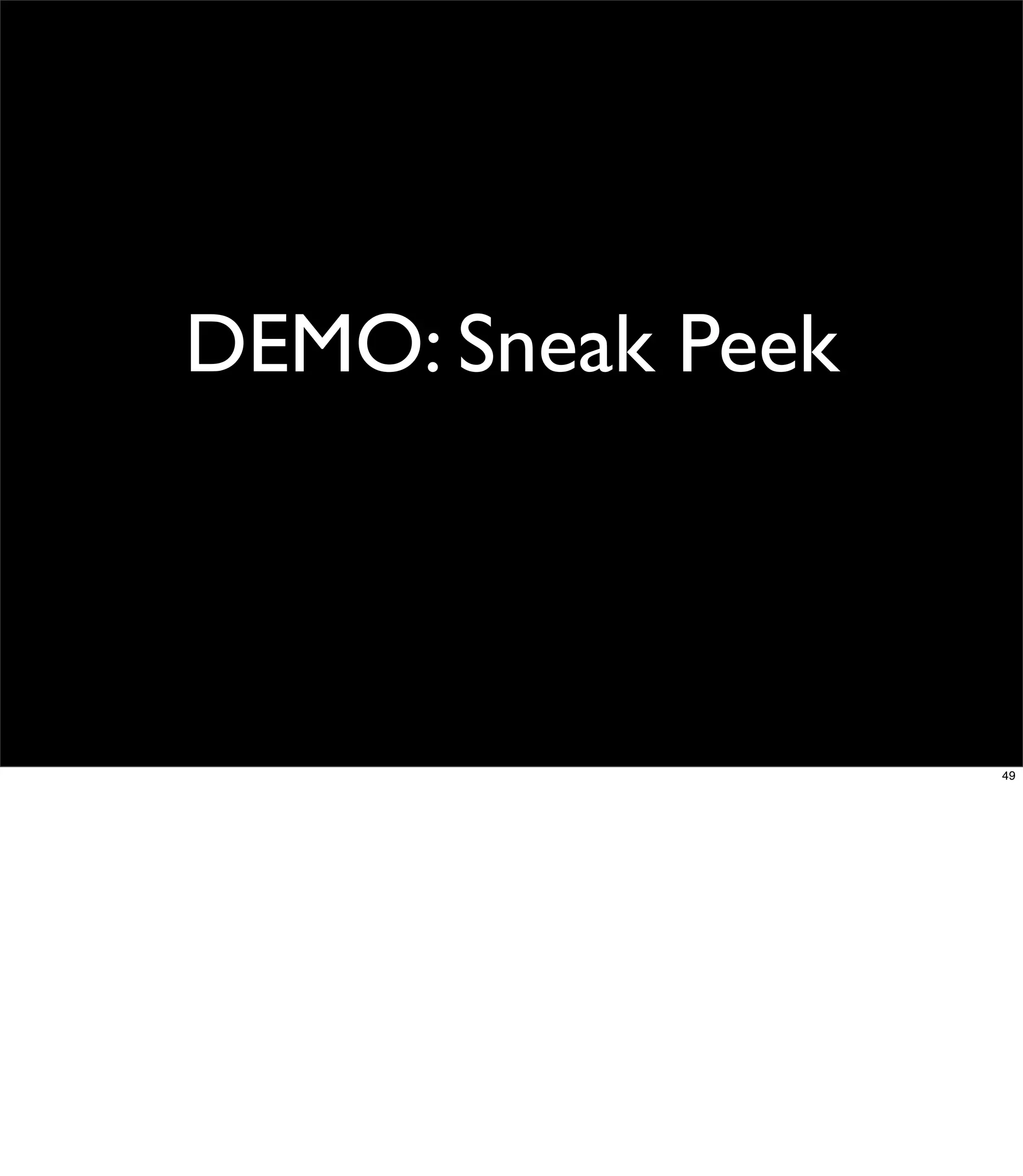 DEMO: Sneak Peek



                   49
 
