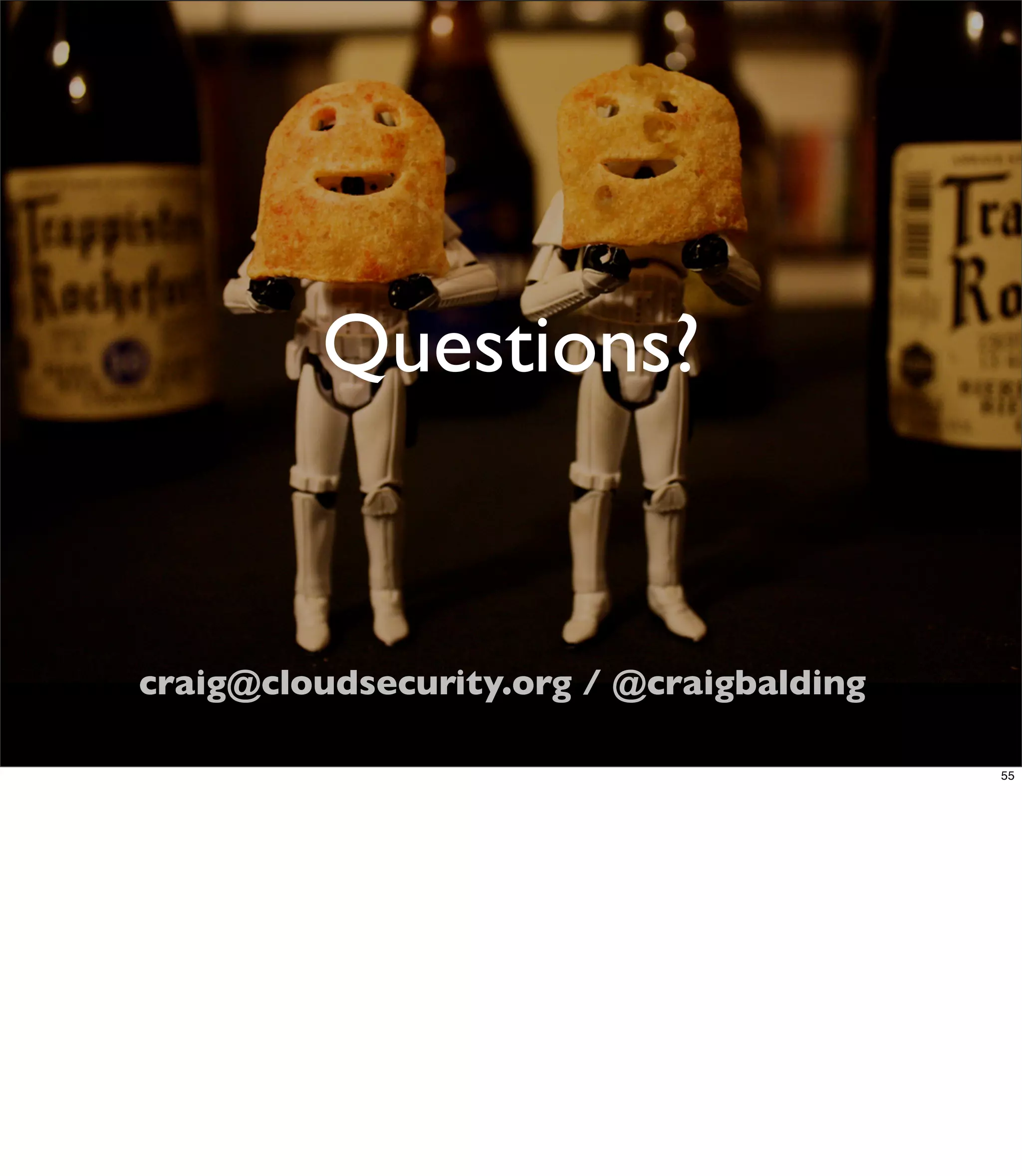 Questions?


craig@cloudsecurity.org / @craigbalding

                                          55
 