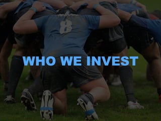 WHO WE INVEST 
 