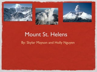Mount St. Helens
By: Skylar Mayson and Holly Nguyen

 