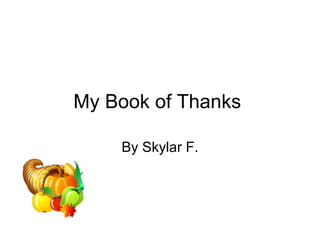 My Book of Thanks  By Skylar F. 