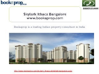 Bookaprop is a leading Indian property consultant in India

http://www.bookaprop.com/skylark_ithaca-whitefield-bangalore.aspx

 