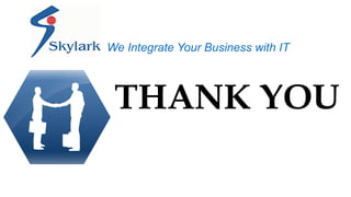 We Integrate Your Business with IT 
THANK YOU 
