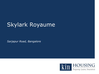 Skylark Royaume
Sarjapur Road, Bangalore
 