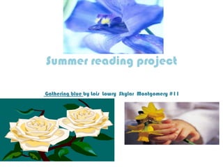 Summer reading project  Gathering blue by Lois  Lowry  Skylar  Montgomery #11 