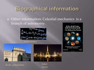    Other information: Celestial mechanics is a
     branch of astronomy.



                mathematics




Ecole polytechnic             Eiffel
                              tower
 