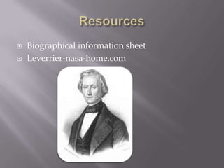    Biographical information sheet
   Leverrier-nasa-home.com
 
