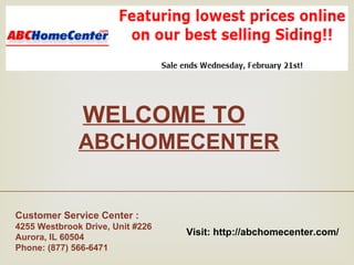 Customer Service Center :
4255 Westbrook Drive, Unit #226
Aurora, IL 60504
Phone: (877) 566-6471
WELCOME TO
ABCHOMECENTER
Visit: http://abchomecenter.com/
 
