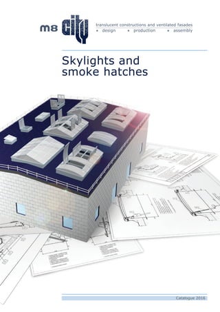 Skylights and
smoke hatches
translucent constructions and ventilated fasades
design production assembly
Catalogue 2016
 