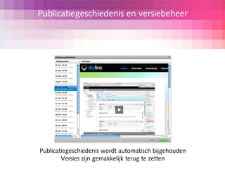 Publicatiegeschiedenis en versiebeheer




Publicatiegeschiedenis wordt automatisch bijgehouden
        Versies zijn gemakkelijk terug te zetten
 